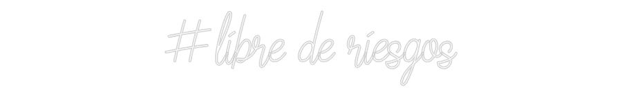 Custom Neon: #libre de rie...