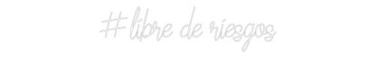 Custom Neon: #libre de rie...