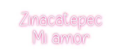 Custom Neon: Zinacatepec 
...