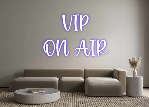 Custom Neon: VIP
ON AIR