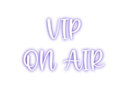 Custom Neon: VIP
ON AIR