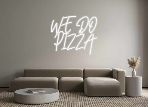 Custom Neon: WE DO
PIZZA