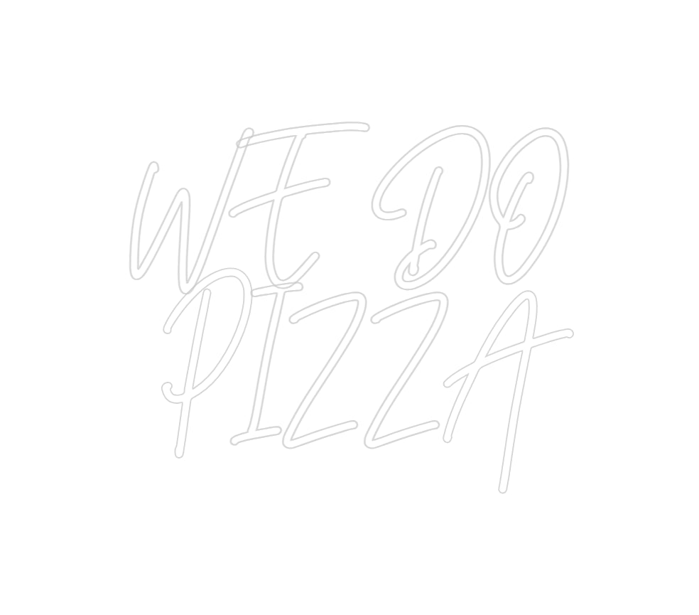 Custom Neon: WE DO
PIZZA