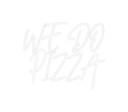 Custom Neon: WE DO
PIZZA