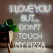 I love you but don´t touch my pizza
